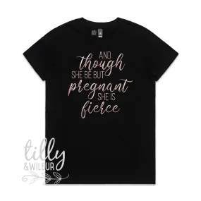 And Though She Be But Pregnant She Is Fierce Women's T-Shirt