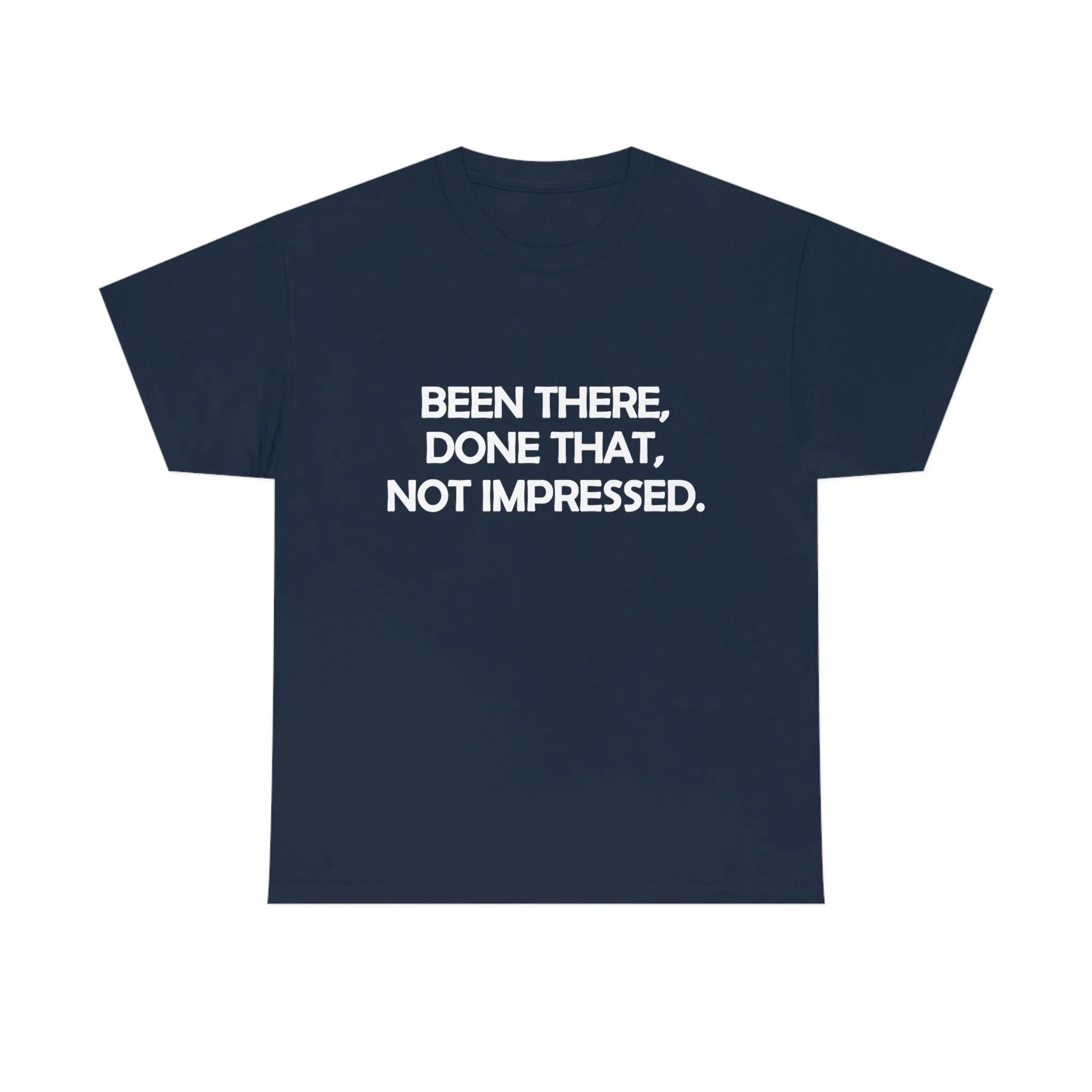 Been There Done That Not Impressed Unisex Heavy Cotton Tee (W)