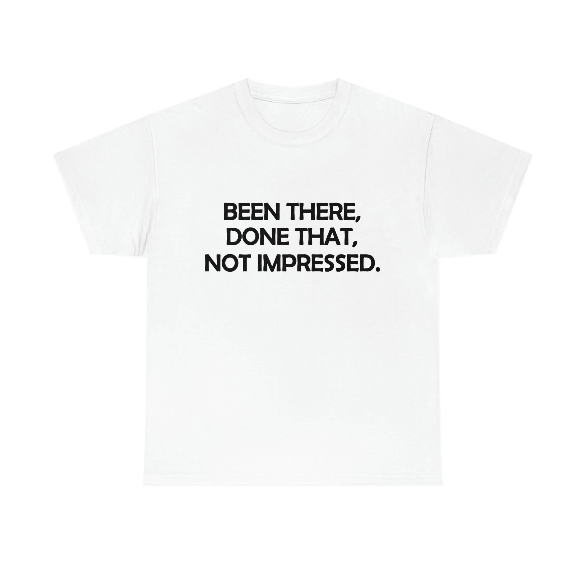 Been There Done That Not Impressed Unisex Heavy Cotton Tee (W)